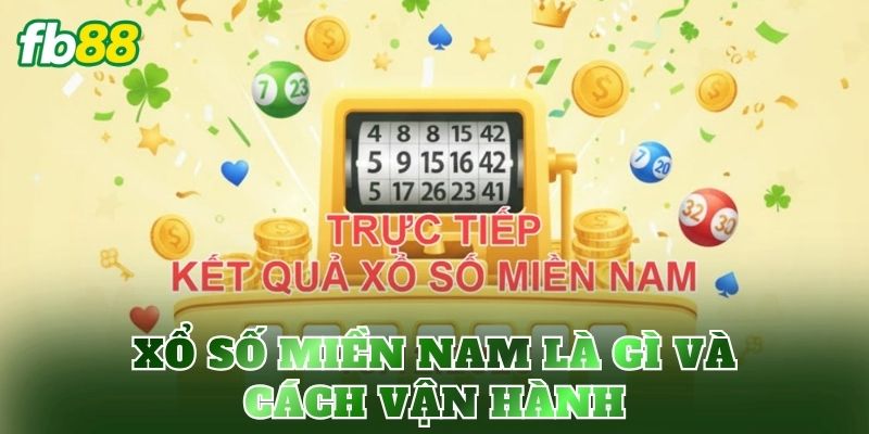 Xổ Số Miền Nam: Kết Quả Xổ Số Nhanh Và Chính Xác 2 Xổ số miền Nam là gì và cách vận hành