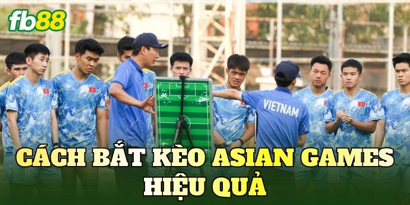 Cách Bắt Kèo Asian Games Hiệu Quả: Phân Tích Kèo Thực Chiến 1 Cách Bắt Kèo Asian Games Hiệu Quả