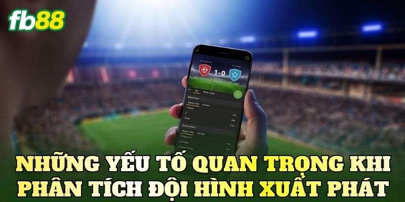 Soi Kèo Dựa Đội Hình Ra Sân: Phân Tích Trận Đấu 3 Những yếu tố quan trọng khi phân tích đội hình xuất phát