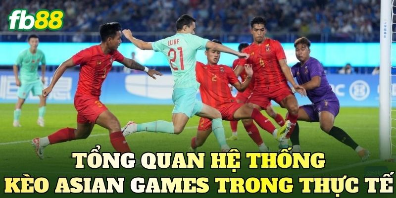 Cách Bắt Kèo Asian Games Hiệu Quả: Phân Tích Kèo Thực Chiến 2 Tổng quan hệ thống kèo Asian Games trong thực tế