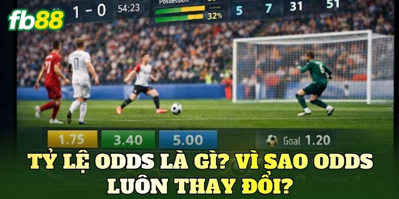 Tại Sao Tỷ Lệ Odds Nhảy? Lý Do Odds Thay Đổi Liên Tục 2 Tỷ lệ odds là gì? Vì sao odds luôn thay đổi?