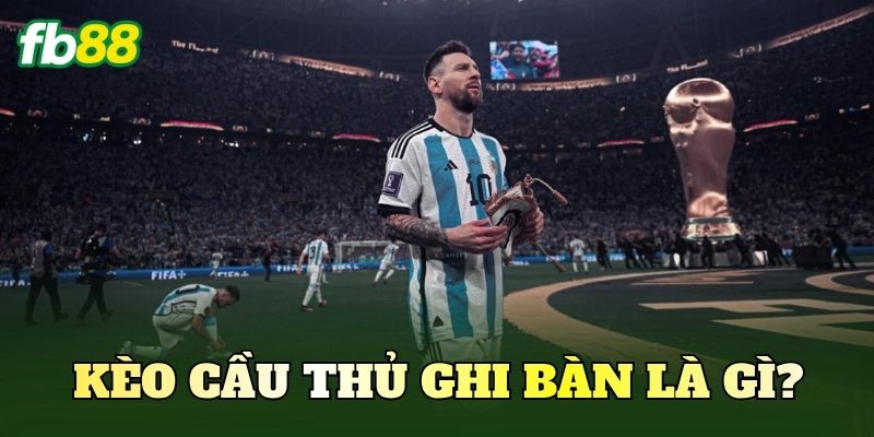 Kèo Cầu Thủ Ghi Bàn: Cách Đọc Kèo Và Phân Tích Chuẩn 2 Kèo cầu thủ ghi bàn là gì?
