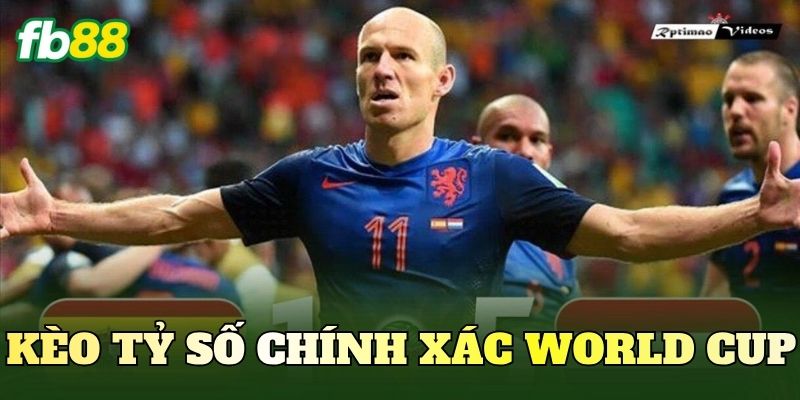 Kèo Tỷ Số Chính Xác World Cup
