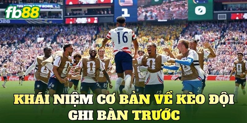 Kèo Đội Ghi Bàn Trước Là Gì? Cách Đọc Kèo Chuẩn 2 Khái niệm cơ bản về kèo đội ghi bàn trước