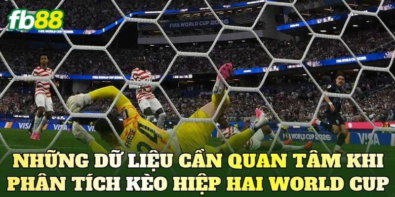 Kèo Hiệp Hai World Cup Là Gì? Phân Tích Diễn Biến Trận Đấu 3 Những dữ liệu cần quan tâm khi phân tích kèo hiệp hai World Cup