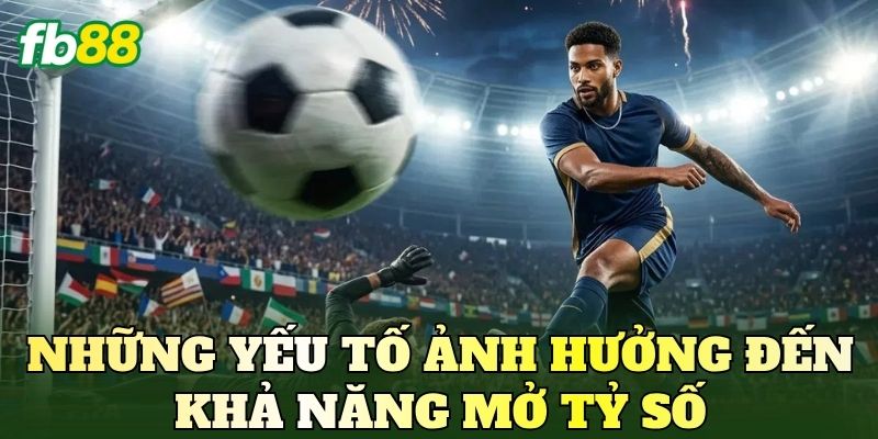 Kèo Đội Ghi Bàn Trước Là Gì? Cách Đọc Kèo Chuẩn 4 Những yếu tố ảnh hưởng đến khả năng mở tỷ số
