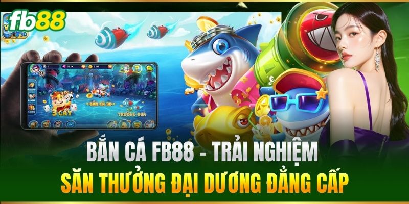 Bắn Cá 1 Bắn Cá FB88 - Trải nghiệm săn thưởng đại dương đẳng cấp