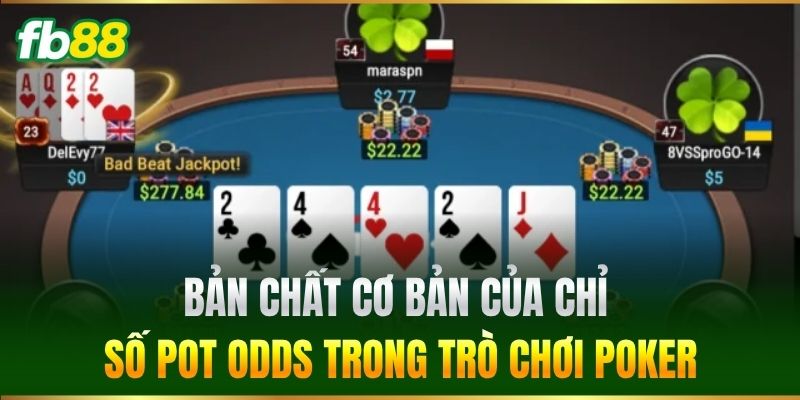 Cách Tính Pot Odds Poker Chuẩn Tăng Cơ Hội Thắng Cược FB88 2 Bản chất cơ bản của chỉ số pot odds trong trò chơi Poker