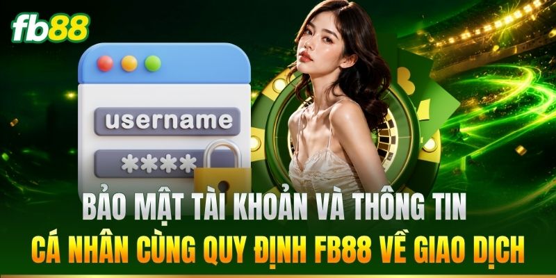 Quy Định Luật Lệ 3 Bảo mật tài khoản và thông tin cá nhân cùng quy định về giao dịch