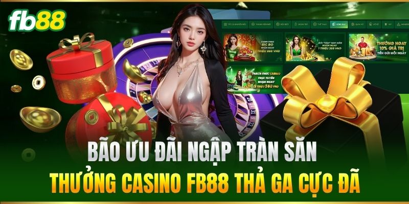Casino 3 Bão ưu đãi ngập tràn săn thưởng Casino FB88 thả ga cực đã