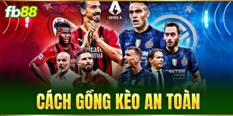 Cách Gồng Kèo An Toàn Giúp Bet Thủ FB88 Giữ Vốn Hiệu Quả 1 cach gong keo an toan