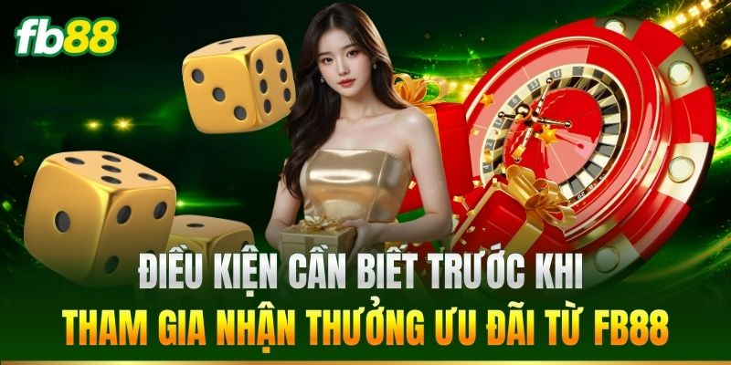 Khuyến Mãi 2 Điều kiện cần biết trước khi tham gia nhận thưởng