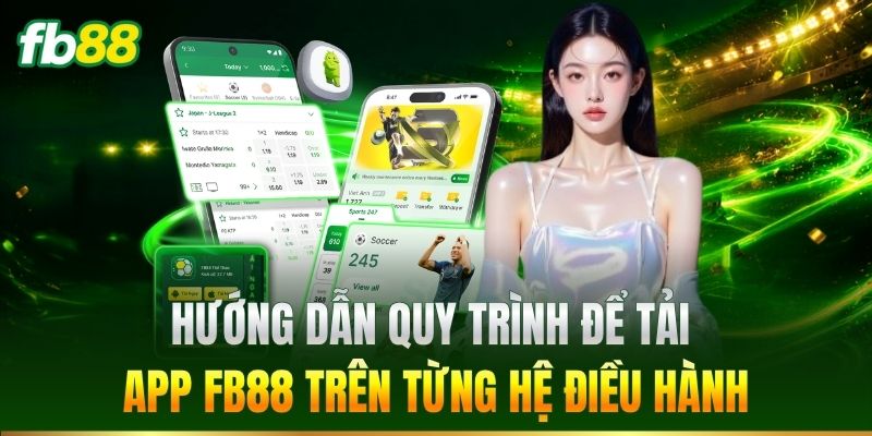 Tải App 2 Hướng dẫn tải app FB88 trên từng hệ điều hành