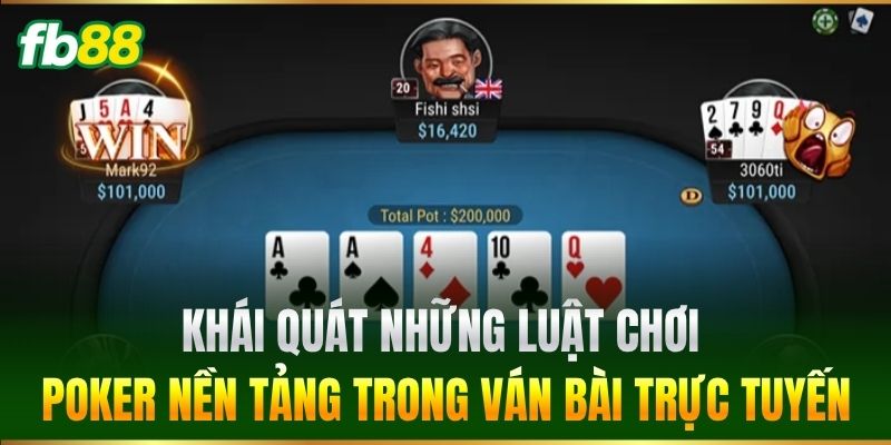 Luật Chơi Poker Cực Chuẩn Giúp Tân Thủ FB88 Làm Chủ Bàn Cược 2 Khái quát những Luật Chơi Poker nền tảng trong ván bài trực tuyến