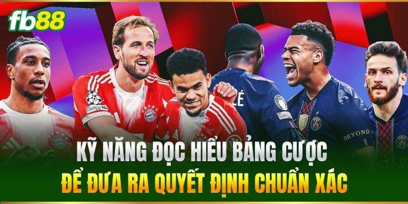 Cách Gồng Kèo An Toàn Giúp Bet Thủ FB88 Giữ Vốn Hiệu Quả 4 Kỹ năng đọc hiểu bảng cược để đưa ra quyết định chuẩn xác