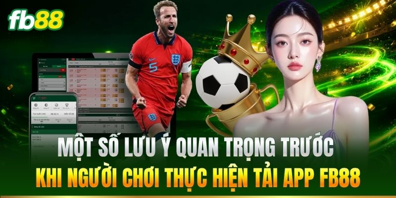 Tải App 3 Một số lưu ý trước khi tải app