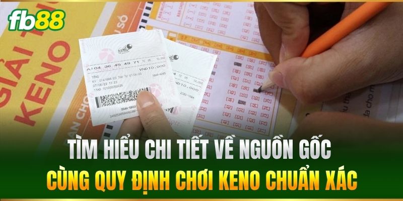 Keno FB88 - Luật Chơi Chi Tiết & Chiến Thuật Cược Hiệu Quả 2 Tìm hiểu chi tiết về nguồn gốc cùng quy định chơi Keno chuẩn xác