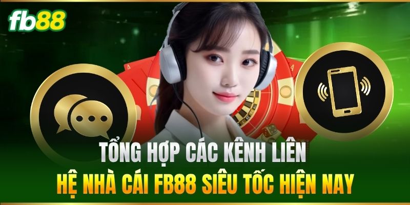 Liên Hệ 1 Tổng hợp các kênh Liên Hệ nhà cái FB88 siêu tốc hiện nay