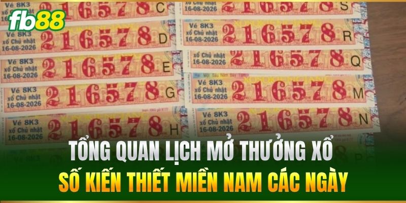 Xổ Số Kiến Thiết Miền Nam FB88 - Tỷ Lệ Ăn Thưởng Cực Cao 2 Tổng quan lịch mở thưởng Xổ Số Kiến Thiết Miền Nam các ngày
