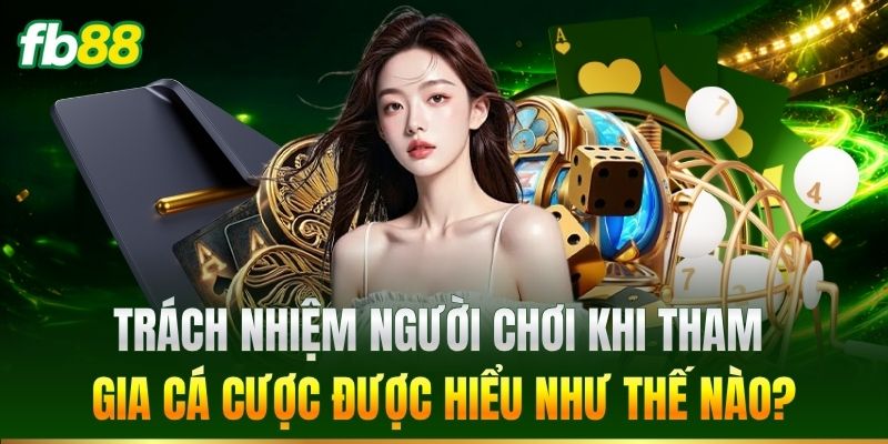 Trách Nhiệm Người Chơi 1 Trách nhiệm người chơi được hiểu như thế nào?