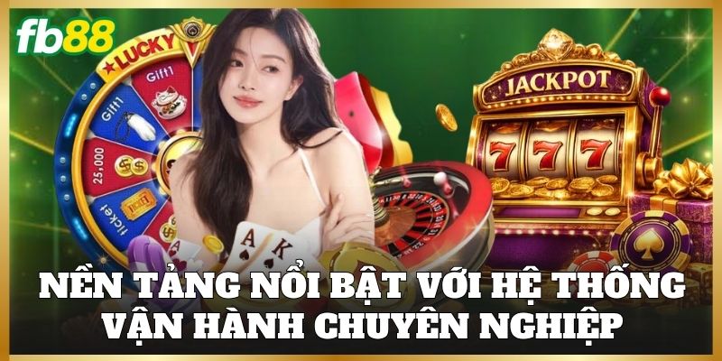 FB88 10 Nền tảng nổi bật với hệ thống vận hành chuyên nghiệp