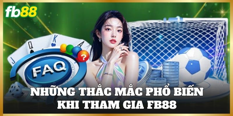 FB88 15 Những thắc mắc phổ biến khi tham gia FB88